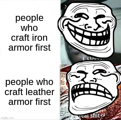 armor in minecraft | people who craft iron armor first; people who craft leather armor first | image tagged in memes,sleeping shaq | made w/ Imgflip meme maker