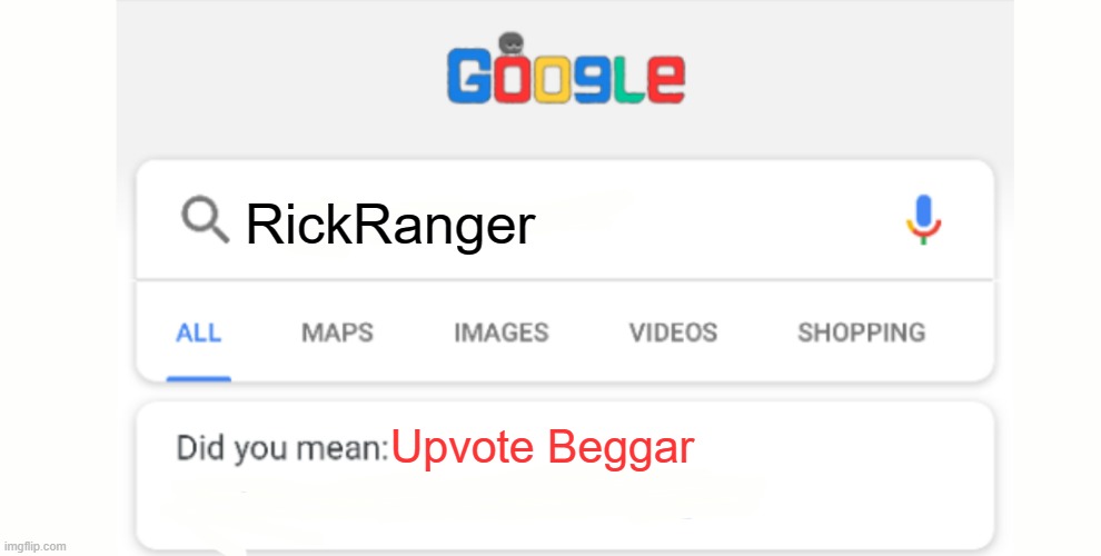 Google Do You Mean | RickRanger Upvote Beggar | image tagged in google do you mean | made w/ Imgflip meme maker