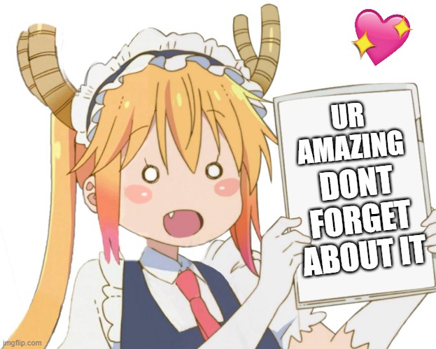 she comes with da facts | UR AMAZING; DONT FORGET ABOUT IT | image tagged in anime,wholesome | made w/ Imgflip meme maker