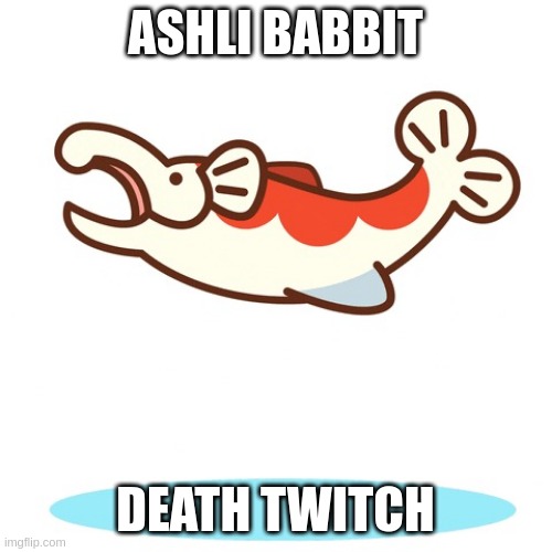 Babbit Twitch | ASHLI BABBIT; DEATH TWITCH | image tagged in flopping fish | made w/ Imgflip meme maker