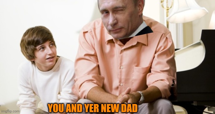 dad and son | YOU AND YER NEW DAD | image tagged in dad and son | made w/ Imgflip meme maker