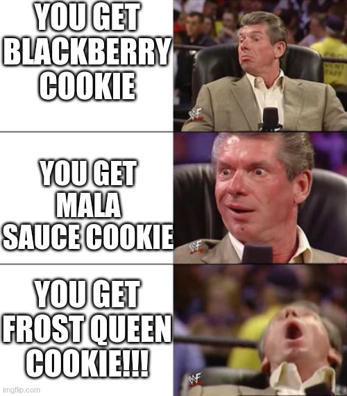 Best 10 Draw of My Life | YOU GET BLACKBERRY COOKIE; YOU GET MALA SAUCE COOKIE; YOU GET FROST QUEEN COOKIE!!! | image tagged in good better best,cookies,run | made w/ Imgflip meme maker