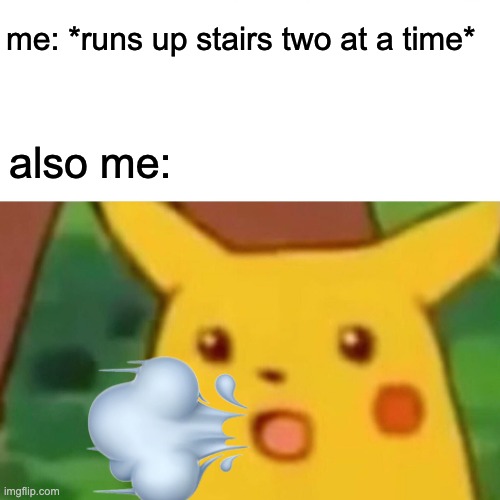 help me i got asthma y'all | me: *runs up stairs two at a time*; also me: | image tagged in memes,surprised pikachu | made w/ Imgflip meme maker