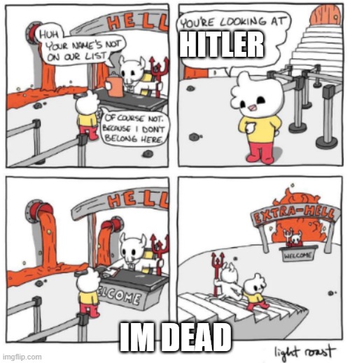 Extra Hell | HITLER; IM DEAD | image tagged in extra hell | made w/ Imgflip meme maker