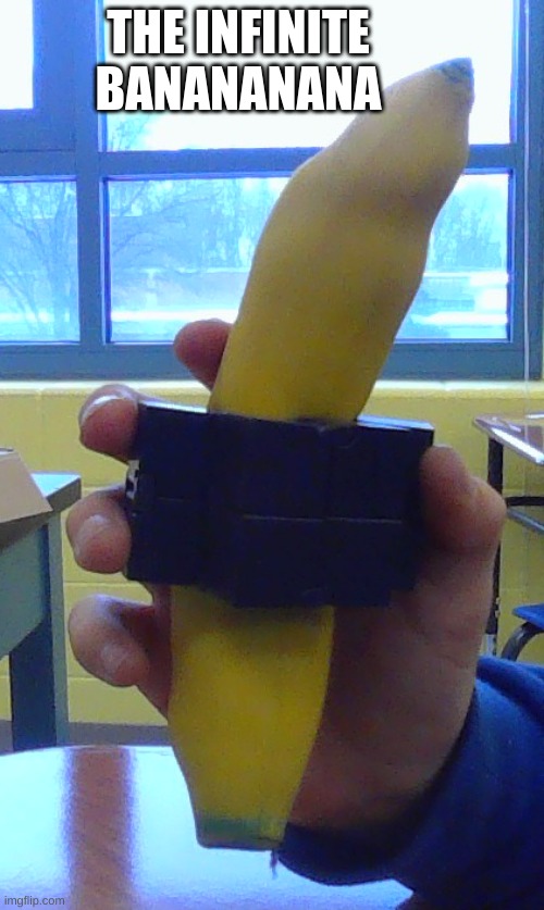 infinite bananana | THE INFINITE BANANANANA | image tagged in infinite bananana | made w/ Imgflip meme maker