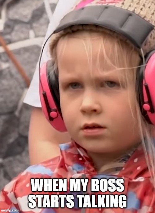 girl not listening | WHEN MY BOSS STARTS TALKING | image tagged in memes,not listening,wut,huh | made w/ Imgflip meme maker
