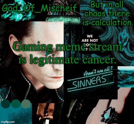 Gaming meme stream is legitimate cancer. | image tagged in god | made w/ Imgflip meme maker