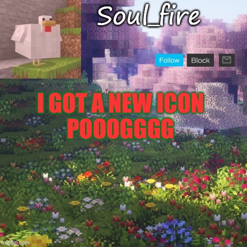 Soul_fires minecraft temp ty yachi | I GOT A NEW ICON
POOOGGGG | image tagged in soul_fires minecraft temp ty yachi | made w/ Imgflip meme maker