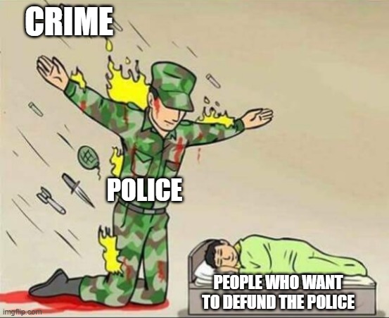 Soldier protecting sleeping child | CRIME; POLICE; PEOPLE WHO WANT TO DEFUND THE POLICE | image tagged in soldier protecting sleeping child | made w/ Imgflip meme maker