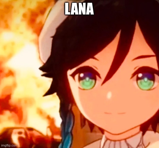 LANA | made w/ Imgflip meme maker