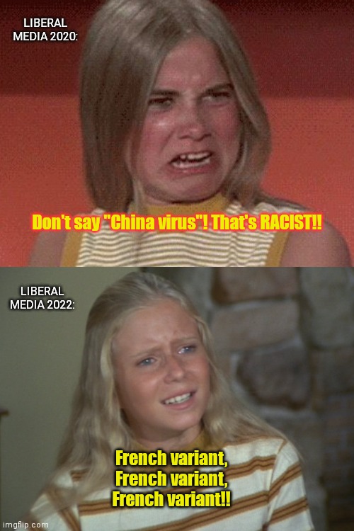 Liberal media: Going from Marcia Brady to Jan Brady in a year | LIBERAL MEDIA 2020:; Don't say "China virus"! That's RACIST!! LIBERAL MEDIA 2022:; French variant, French variant, French variant!! | image tagged in marcia marcia marcia,marcia brady,jan brady,liberal hypocrisy,race card,chinese virus | made w/ Imgflip meme maker