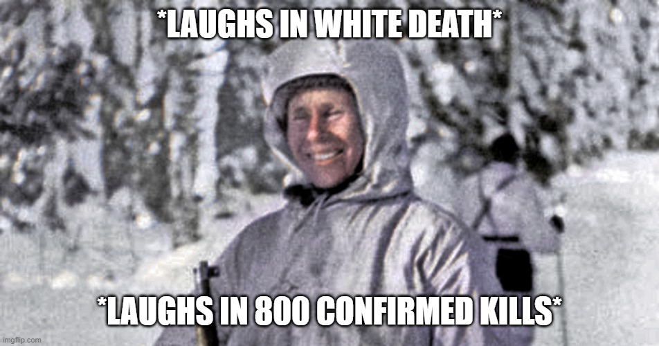 Simo Hayha White Death | *LAUGHS IN WHITE DEATH* *LAUGHS IN 800 CONFIRMED KILLS* | image tagged in simo hayha white death | made w/ Imgflip meme maker