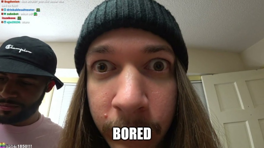 jimmyhere stare | BORED | image tagged in jimmyhere stare | made w/ Imgflip meme maker