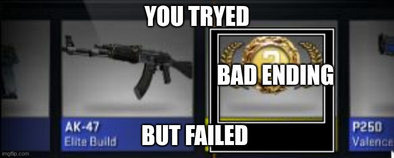 Knife CSGO | YOU TRYED; BAD ENDING; BUT FAILED | image tagged in knife csgo | made w/ Imgflip meme maker