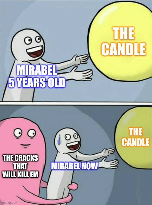 Running Away Balloon Meme | THE CANDLE; MIRABEL 5 YEARS OLD; THE CANDLE; THE CRACKS THAT WILL KILL EM; MIRABEL NOW | image tagged in memes,running away balloon | made w/ Imgflip meme maker