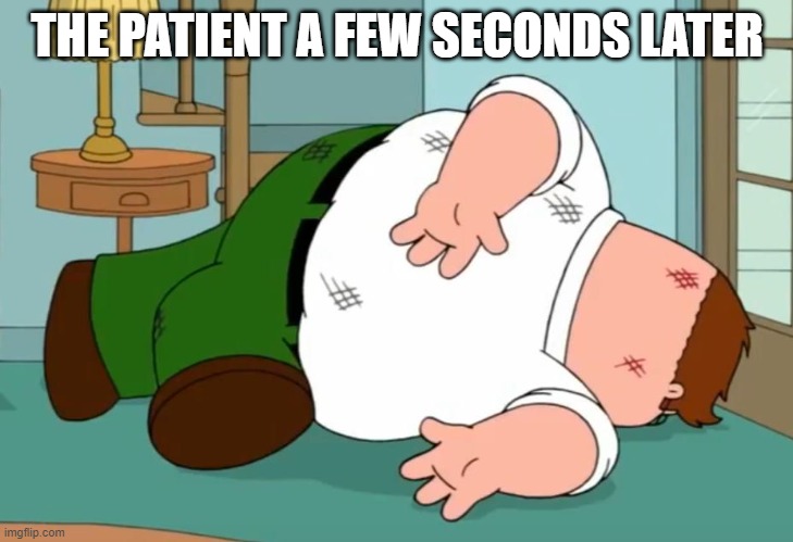 Death pose | THE PATIENT A FEW SECONDS LATER | image tagged in death pose | made w/ Imgflip meme maker