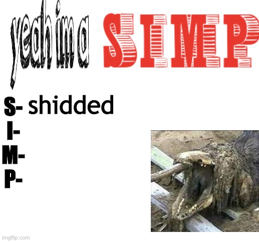 S-
I-
M-
P-; shidded | made w/ Imgflip meme maker