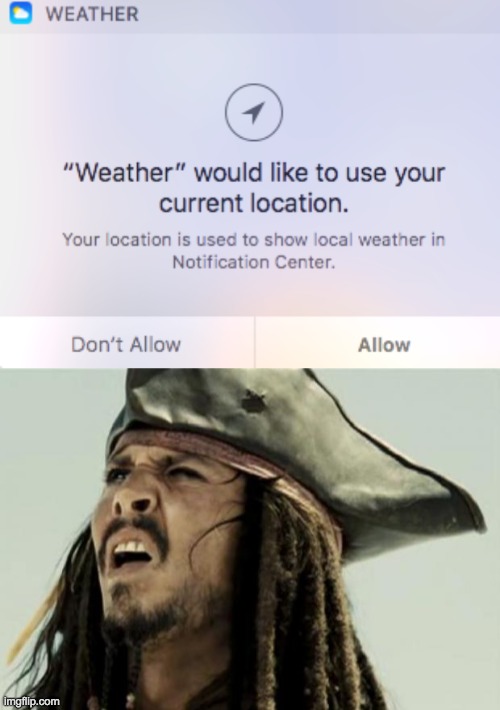 weather would like to use your current location | image tagged in confused jack sparrow,confused confusing confusion,weather,what,why are you reading the tags | made w/ Imgflip meme maker