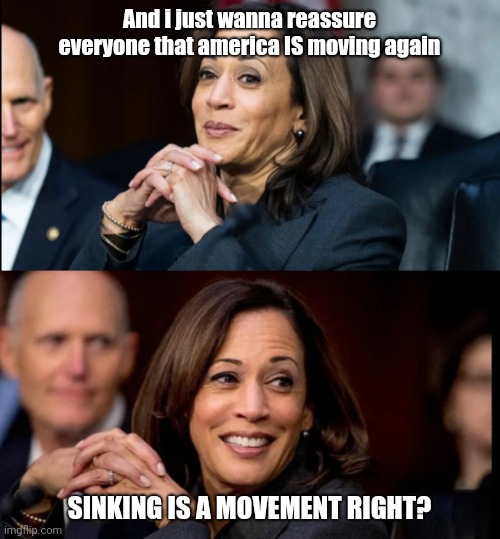And i just wanna reassure everyone that america IS moving again; SINKING IS A MOVEMENT RIGHT? | image tagged in trump 2024,dont tag their names,clownshow | made w/ Imgflip meme maker