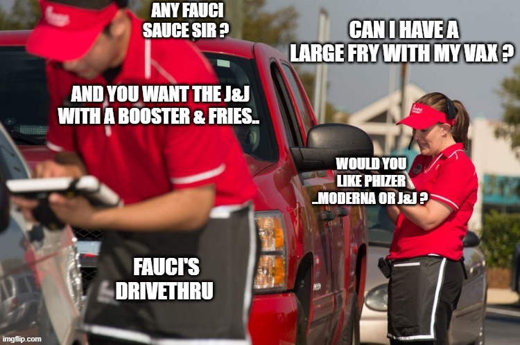 FAUCIs drivethru vax | ANY FAUCI SAUCE SIR ? AND YOU WANT THE J&J WITH A BOOSTER & FRIES.. FAUCI'S DRIVETHRU | image tagged in fauci | made w/ Imgflip meme maker