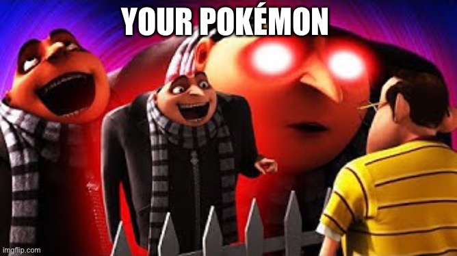 Your Pokémon | image tagged in your pok mon | made w/ Imgflip meme maker