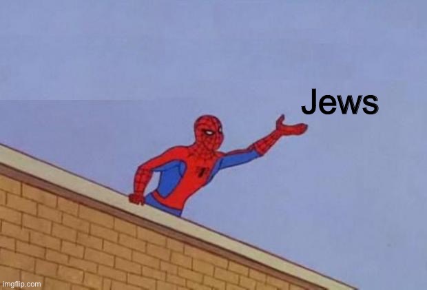 Spiderman reaching out | Jews | image tagged in spiderman reaching out | made w/ Imgflip meme maker