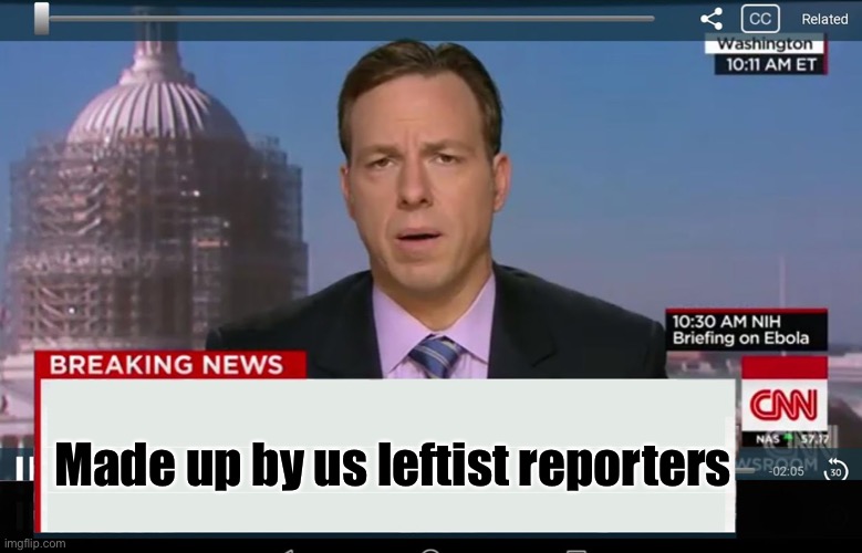 CNN Crazy News Network | Made up by us leftist reporters | image tagged in cnn crazy news network | made w/ Imgflip meme maker