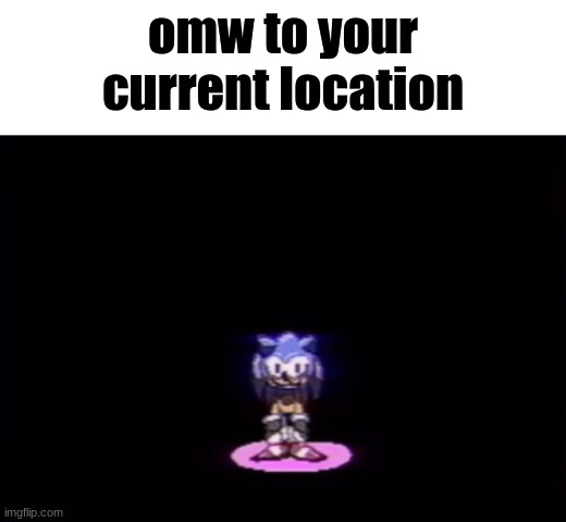 see you in 30 mins | omw to your current location | image tagged in needlemouse stare | made w/ Imgflip meme maker