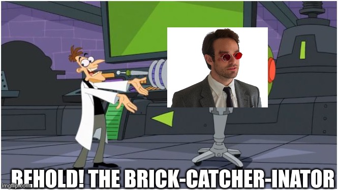 Brickcatcher | BEHOLD! THE BRICK-CATCHER-INATOR | image tagged in behold dr doofenshmirtz,spiderman,daredevil | made w/ Imgflip meme maker