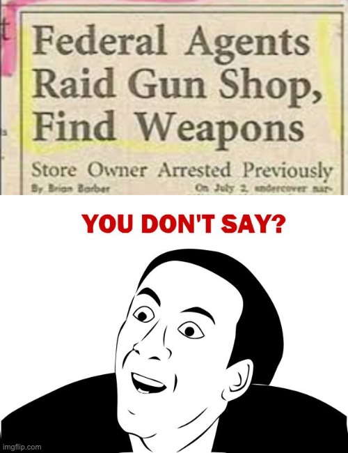 I wonder why a gun shop would have weapons? | image tagged in memes,you don't say | made w/ Imgflip meme maker