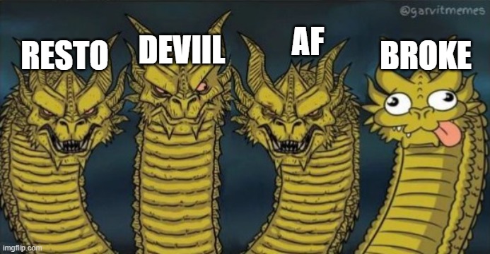 4 headed dragons | RESTO; AF; DEVIIL; BROKE | image tagged in 4 headed dragons | made w/ Imgflip meme maker