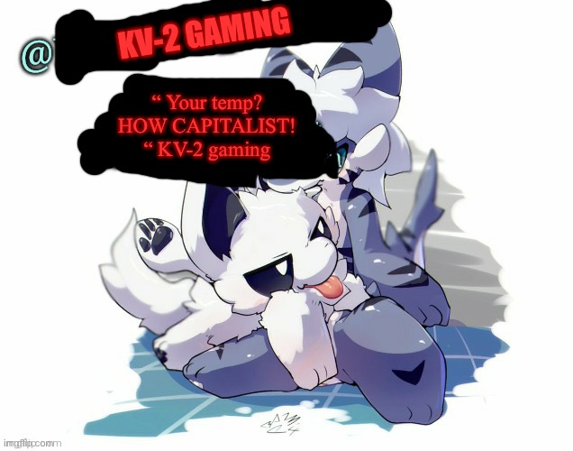 Don’t ask me how I found this | “ Your temp? HOW CAPITALIST! “ KV-2 gaming; KV-2 GAMING | image tagged in announcement temp heist,why are we still here,just to suffer | made w/ Imgflip meme maker