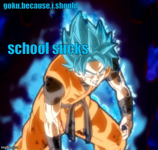 goku sdbh temp | school sucks | image tagged in goku sdbh temp | made w/ Imgflip meme maker