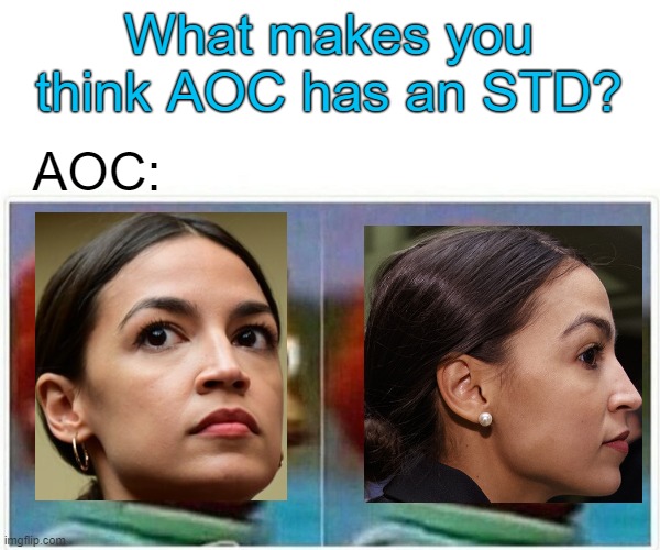 Monkey Puppet Meme | What makes you think AOC has an STD? AOC: | image tagged in memes,monkey puppet | made w/ Imgflip meme maker