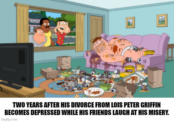 bertstrip (crossover edition) | TWO YEARS AFTER HIS DIVORCE FROM LOIS PETER GRIFFIN BECOMES DEPRESSED WHILE HIS FRIENDS LAUGH AT HIS MISERY. | image tagged in family guy | made w/ Imgflip meme maker