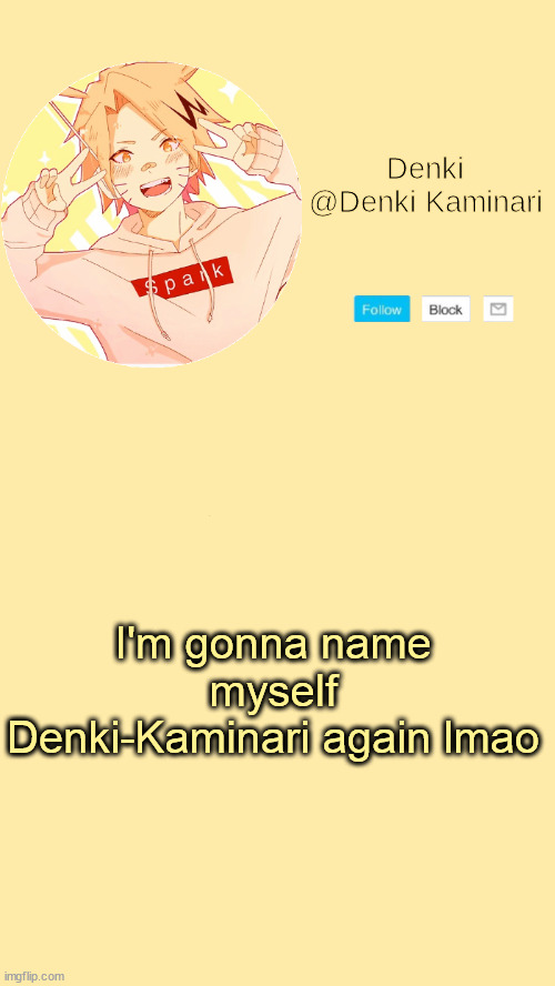 Denki announcement | I'm gonna name myself Denki-Kaminari again lmao | image tagged in denki announcement | made w/ Imgflip meme maker