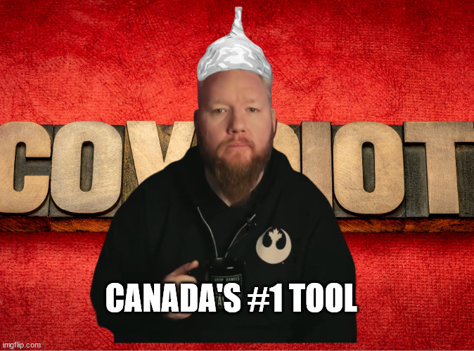 Covidiot | CANADA'S #1 TOOL | image tagged in covidiots,covid-19,conspiracy theory,anti-vaxx,canada,dropped on head | made w/ Imgflip meme maker