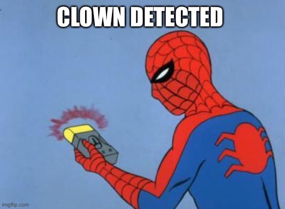 spiderman detector | CLOWN DETECTED | image tagged in spiderman detector | made w/ Imgflip meme maker