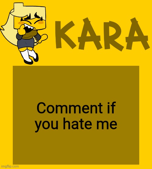 Kara's Meri temp | Comment if you hate me | image tagged in kara's meri temp | made w/ Imgflip meme maker