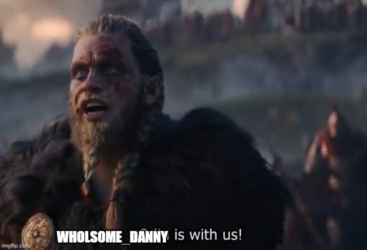 Odin is with us! | WHOLSOME_DANNY | image tagged in odin is with us | made w/ Imgflip meme maker