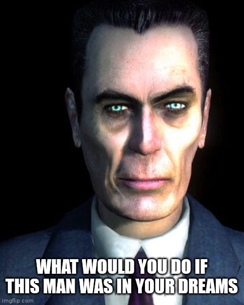 He was once in my dreams, he didn't say shit but instead gave me that creepy look. | WHAT WOULD YOU DO IF THIS MAN WAS IN YOUR DREAMS | made w/ Imgflip meme maker
