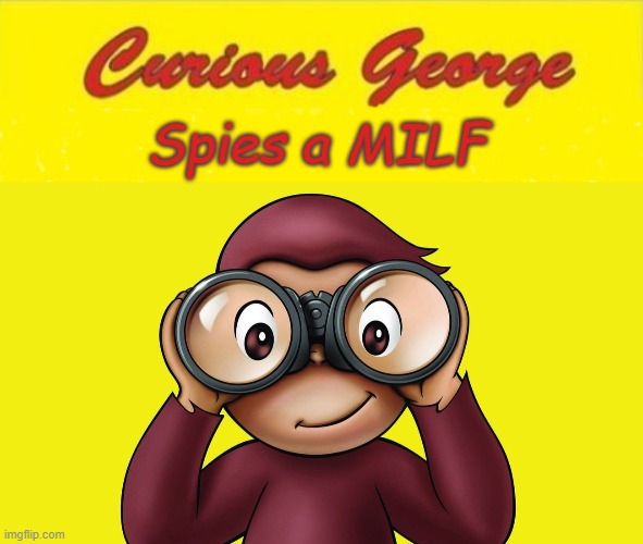 Curious George Expects An Extra Banana From the Man In The Yellow Hat | Spies a MILF | image tagged in curious george | made w/ Imgflip meme maker