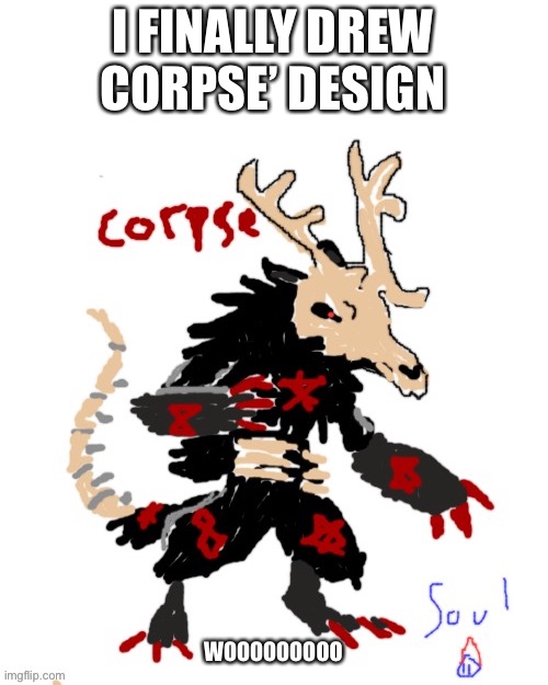 Corpse | I FINALLY DREW CORPSE’ DESIGN; WOOOOOOOOO | image tagged in corpse | made w/ Imgflip meme maker
