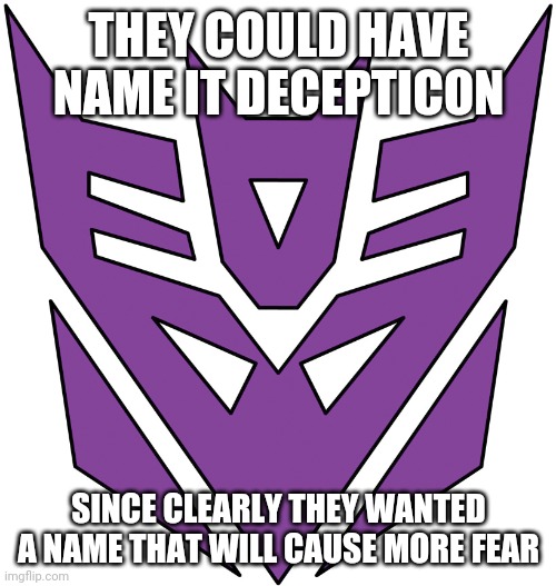dicepticons | THEY COULD HAVE NAME IT DECEPTICON SINCE CLEARLY THEY WANTED A NAME THAT WILL CAUSE MORE FEAR | image tagged in dicepticons | made w/ Imgflip meme maker