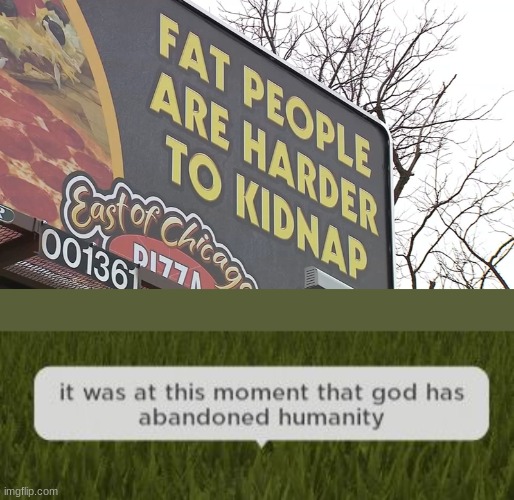 image tagged in it was at this moment that god has abandoned humanity | made w/ Imgflip meme maker