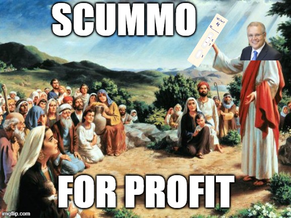 Scummo, False Profit | SCUMMO; FOR PROFIT | image tagged in jesus said,false profit,scummo | made w/ Imgflip meme maker