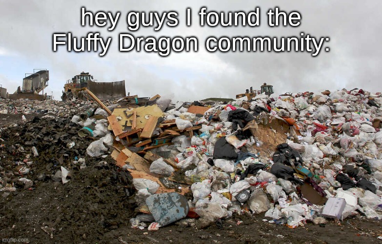 hey guys I found the Fluffy Dragon community: | made w/ Imgflip meme maker