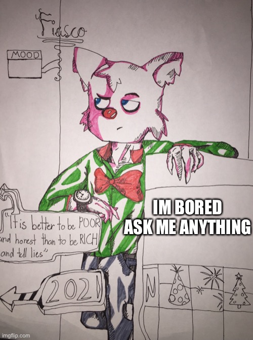 bored | IM BORED ASK ME ANYTHING | image tagged in fiasco meme temp,e | made w/ Imgflip meme maker