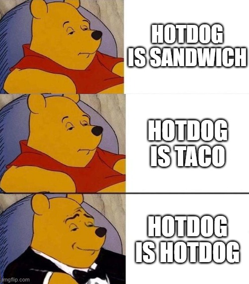 Hotdog is hotdog |  HOTDOG IS SANDWICH; HOTDOG IS TACO; HOTDOG IS HOTDOG | image tagged in best better blurst,hotdog,taco,sandwich | made w/ Imgflip meme maker