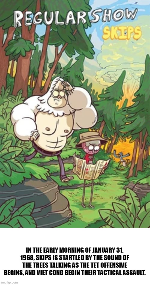 bertstrip (crossover edition) | IN THE EARLY MORNING OF JANUARY 31, 1968, SKIPS IS STARTLED BY THE SOUND OF THE TREES TALKING AS THE TET OFFENSIVE BEGINS, AND VIET CONG BEGIN THEIR TACTICAL ASSAULT. | image tagged in memes | made w/ Imgflip meme maker